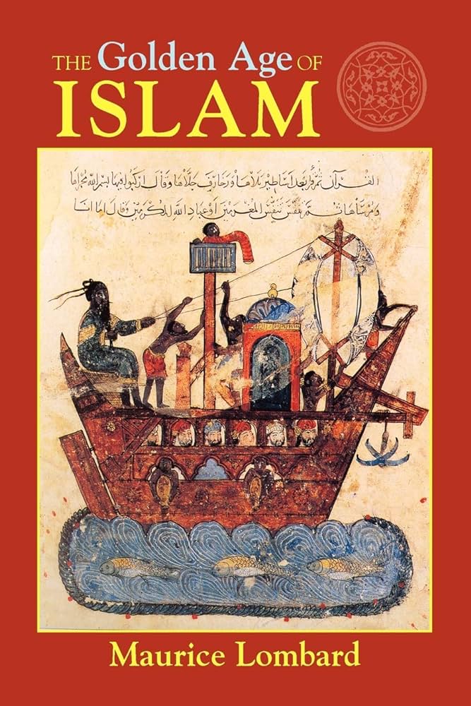 Exploring the Golden Age of Islam A Review of Maurice Lombards Work