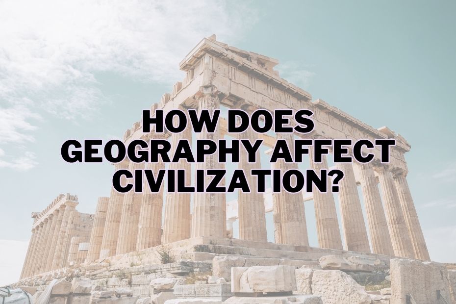 How Did Geography Affect Ancient Civilizations